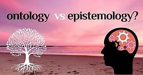 Philosophy - Ontology vs Epistemology