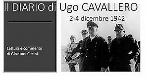 il DIARIO di Ugo CAVALLERO - 2-4 dicembre 1942 - Lettura e commento di Giovanni Cecini