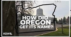 How Oregon got its name | What's in a name?