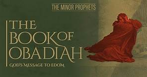 The Minor Prophets - Obadiah - God’s Message to Edom