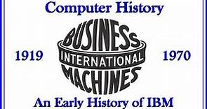 Computer History: IBM 1919 - 1970 Computing Tabulating Recording (data processing, mainframe 360 NU)