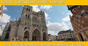 Visite Virtuelle: la Cathédrale Notre Dame d'Amiens