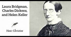 Ep 78 Laura Bridgman, Charles Dickens, and Helen Keller