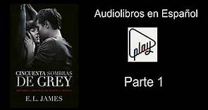 50 Sombras de Grey | Audiolibro en Español | Parte 1
