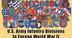 All the U.S. Army Infantry Divisions and Their Patches that Fought in Europe During World War II.
