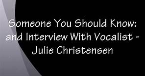 Someone You Should Know: An Interview With Vocalist - Julie Christensen