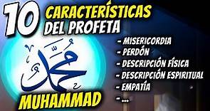 10 Características del Profeta Muhammad ﷺ