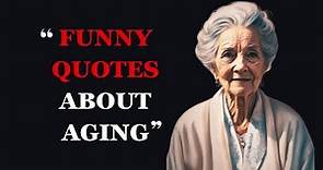 Funny Quotes About Aging and Getting Older | Hilarious Aging Quotes | Fabulous Quotes