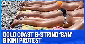 G-String 'Ban' Bikini Protest in Gold Coast, Queensland | 10 News First