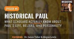 Historical Paul: What Scholars Actually Know About Paul's Life, Beliefs, and Personality