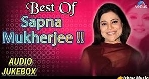 Best Of Sapna Mukherjee :- Superhit Bollywood Songs | Audio Jukebox...