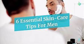 6 Essential Skin-Care Tips For Men
