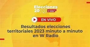 Resultados elecciones 2023 en Colombia EN VIVO minuto a minuto - W Radio