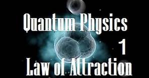The Law of Attraction Explained by Quantum Physics! Part 1