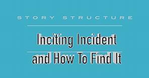 The Inciting Incident and How to find it - Screenwriting