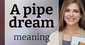 Understanding "A Pipe Dream" in English