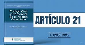 Artículo 21 - Código Civil y Comercial de la Nación Argentina