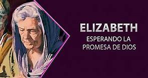 Elizabeth - Esperando la promesa de Dios // Personajes bíblicos
