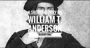 BLOODY BILL ANDERSON A SHORT HISTORY