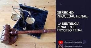 La sentencia penal (Derecho Procesal Penal): absolutoria, condenatoria, estructura, fallo...