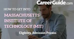 How to get into Massachusetts Institute OF Technology (MIT)? (Eligibility, Admission Process)