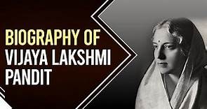Biography of Vijaya Lakshmi Pandit, 1st woman to be elected as president of the UN General Assembly