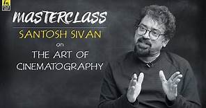 Santosh Sivan On The Art Of Cinematography | Masterclass | Vishal Menon