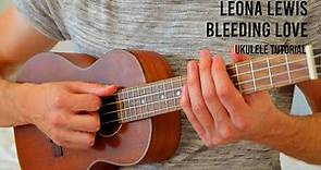 Leona Lewis – Bleeding Love EASY Ukulele Tutorial With Chords / Lyrics