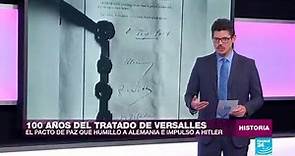 Cien años de Versalles, el tratado que humilló a Alemania