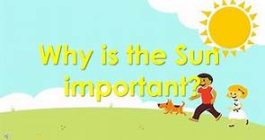 Why is the Sun important?