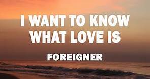 Foreigner - I Want to Know What Love Is (Lyrics)