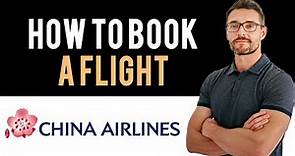 ✅ China Airlines: How to book flight tickets with China Airlines (Full Guide)