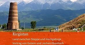 Kirgistan - Land zwischen Steppe und Hochgebirge