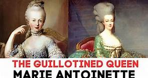 The GUILLOTINED Queen Of France | Marie Antoinette