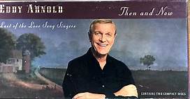 Eddy Arnold - Last Of The Love Song Singers: Then & Now