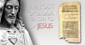 The Lost Forbidden Teachings of Jesus