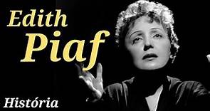 Édith Piaf - [ Histoire] A trágica e sofrida vida de uma das maiores cantoras de todos os tempos.