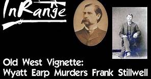 Old West Vignette: Wyatt Earp murders Frank Stilwell