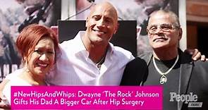 Dwayne 'The Rock' Johnson Gifts His Dad a Bigger Car After Surgery: 'New Hips and Whips'