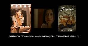 Entrevista con Cecilia Gessa y Mónica Bardem (por el cortometraje, despierta)