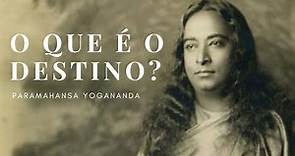 Paramahansa Yogananda - O que é o destino?