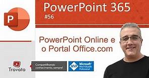 [PowerPoint 365] - Aula 56 - PowerPoint Online e o Portal Office.com