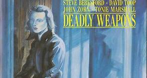 Steve Beresford - David Toop - John Zorn - Tonie Marshall - Deadly Weapons