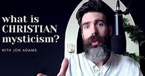 What Is Christian Mysticism? | Discover Christian Mysticism with Jon Adams