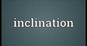 Inclination Meaning