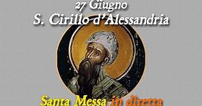 27 Giugno 2023 -- Memoria di s. Cirillo d'Alessandria -- S. Messa in diretta