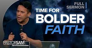 God Is Calling You to Have Bolder Faith | Pastor Samuel Rodriguez Sermon