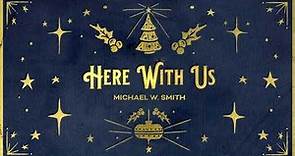Michael W. Smith - Here With Us (Official Christmas Audio)