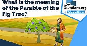 What is the meaning of the Parable of the Fig Tree? | GotQuestions.org