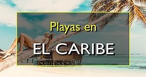 El Caribe: Las 10 mejores playas en las islas del Caribe.